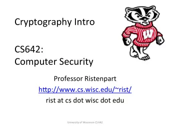 Cryptography  Intro    CS642:      Computer  Security    Professor  Ristenpart