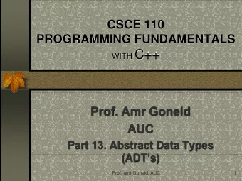 WITH C++  Prof. Amr Goneid  AUC  Part 13. Abstract Data Types  (ADTs)  Prof. amr Goneid, AUC  1