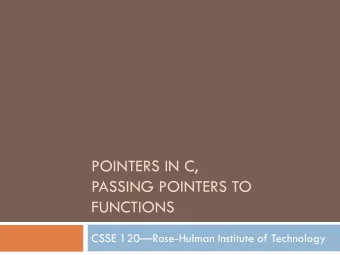 PASSING POINTERS TO  FUNCTIONS CSSE 120  Rose-Hulman Institute of Technology  Parameter Passing