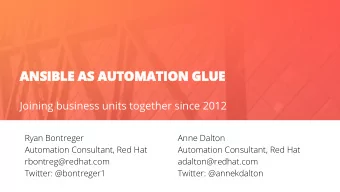 ANSIBLE AS AUTOMATION GLUE  Joining business units together since 2012  Ryan Bontreger  Anne Dalton