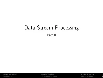 Data Stream Processing  Part II  Stream Windows  Lossy Counting  Sticky Sampling  1  Data Streams