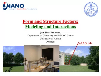 Form and Structure Factors:  Modeling and Interactions  Jan Skov Pedersen,  Department of Chemistry
