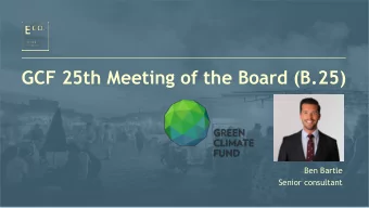 GCF 25th Meeting of the Board (B.25)  Ben Bartle  Senior consultant  B.25: Presentation overview