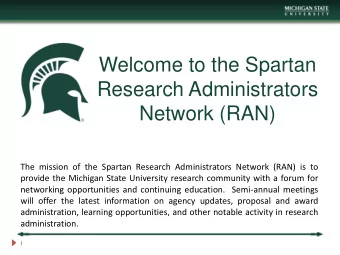Network (RAN)  The mission of the Spartan Research Administrators Network (RAN) is to  provide the