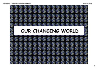 OUR CHANGING WORLD  1  Geography Lesson 1  Changes.notebook  April 23, 2020  During this unit of