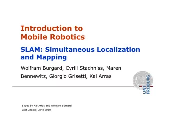 Introduction to  Mobile Robotics  SLAM: Simultaneous Localization  and Mapping  Wolfram Burgard,