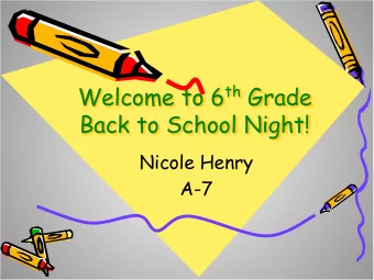 Welcome to 6 th Grade  Back to School Night!  Nicole Henry  A-7  PTO Video!