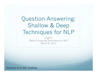 Question-Answering:  Shallow &amp; Deep  Techniques for NLP  Ling571  Deep Processing Techniques