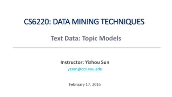 CS6220: DATA MINING TECHNIQUES  Text Data: Topic Models  Instructor: Yizhou Sun  yzsun@ccs.neu.edu