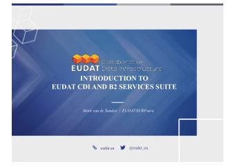 INTRODUCTION TO  EUDAT CDI AND B2 SERVICES SUITE  Mark van de Sanden  |  EUDAT/SURFsara  @eudat_eu