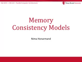 Memory  Consistency Models  Nima Honarmand Fall 2015 :: CSE 610  Parallel Computer Architectures