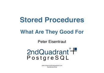 Stored Procedures  What Are They Good For  Peter Eisentraut  peter.eisentraut@2ndquadrant.com