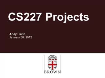 CS227 Projects  Andy Pavlo  January 30, 2012  Overview   Each student is required to work on one