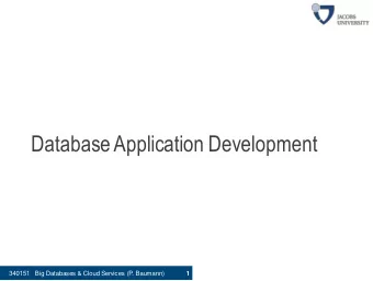 Database Application Development  340151   Big Databases &amp; Cloud Services (P. Baumann)  1  SQL