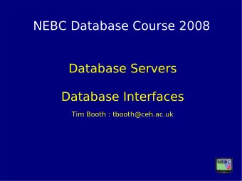 NEBC Database Course 2008  Database Servers  Database Interfaces  Tim Booth : tbooth@ceh.ac.uk