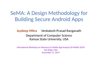 SeMA: A Design Methodology for  Building Secure Android Apps  Joydeep Mitra  Venkatesh-Prasad