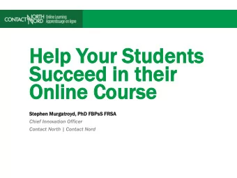 He  Help Y  Your S  Students  ts  Succ  ucceed i  in their  Online C  Course  St  Stephen M  Murgat