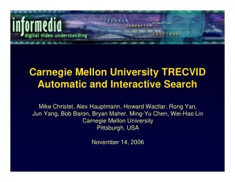 Carnegie Mellon University TRECVID  Automatic and Interactive Search  Mike Christel, Alex