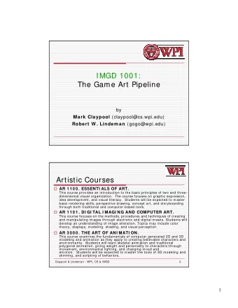 IMGD 1001:  The Game Art Pipeline  by Mark Claypool (claypool@cs.wpi.edu) Robert W . Lindem an