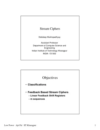 Objectives  Classifications  Feedback Based Stream Ciphers  Linear Feedback Shift