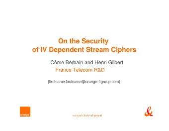 On the Security  of IV Dependent Stream Ciphers  Cme Berbain and Henri Gilbert  France Telecom