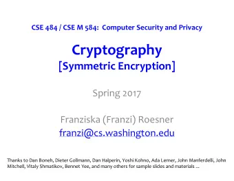 Cryptography  [Symmetric Encryption]  Spring 2017  Franziska (Franzi) Roesner