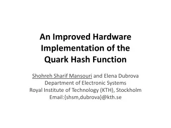 An Improved Hardware  Implementation of the  Quark Hash Function  Shohreh Sharif Mansouri and Elena