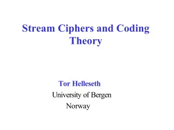 Stream Ciphers and Coding  Theory  Tor Helleseth  University of Bergen  Norway  Outline   Stream