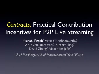 Contracts: Practical Contribution  Incentives for P2P Live Streaming  Michael Piatek,  Arvind