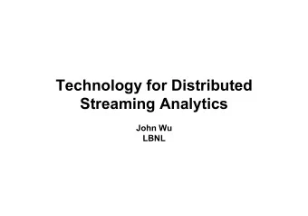 Technology for Distributed  Streaming Analytics  John Wu  LBNL  Use Case 1: Near Real-Time Feature