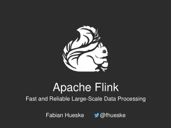 Apache Flink  Fast and Reliable Large-Scale Data Processing  Fabian Hueske  @fhueske  1  What is