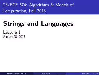 Strings and Languages  Lecture 1  August 28, 2018  Chandra Chekuri (UIUC)  CS/ECE 374  1  Fall 2018