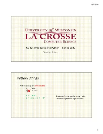 Py  Python Strings  Python strings are immuatable:  s = abc  s[2] = d  s = abd
