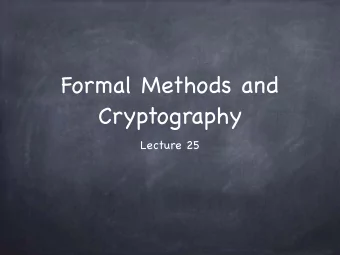 Formal Methods and  Cryptography  Lecture 25  Formal Methods  Formal Methods  Logical foundations
