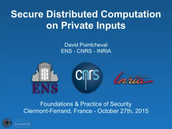 Secure Distributed Computation  on Private Inputs  David Pointcheval  ENS - CNRS - INRIA