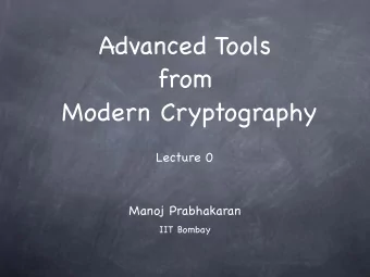 Advanced Tools  from   Modern Cryptography  Lecture 0  Manoj Prabhakaran  IIT Bombay