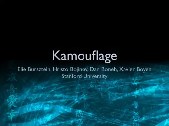 Kamouflage  Elie Bursztein, Hristo Bojinov, Dan Boneh, Xavier Boyen  Stanford University  1  I am