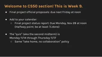 Welcome to CS50 section! This is Week 9.    Final project official proposals: due next Friday at