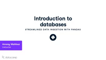 Introd u ction to  databases  STR E AML IN E D  DATA IN G E STION  W ITH  PAN DAS Aman y Mahfo uz