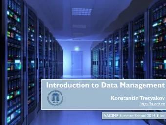 Introduction to Data Management  Konstantin Tretyakov  http://kt.era.ee  AACIMP Summer School 2014,