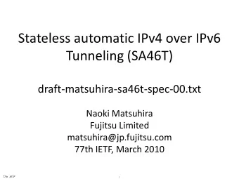 Stateless automatic IPv4 over IPv6  Tunneling (SA46T)  draft-matsuhira-sa46t-spec-00.txt  Naoki