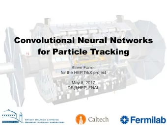 Convolutional Neural Networks  for Particle Tracking  Steve Farrell  for the HEP.TrkX project  May