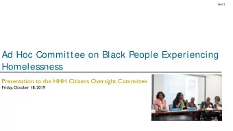 Ad Hoc Committee on Black People Experiencing  Homelessness  Presentation to the HHH Citizens