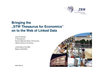 Bringing the  STW Thesaurus for Economics  on to the Web of Linked Data  Joachim Neubert  IT