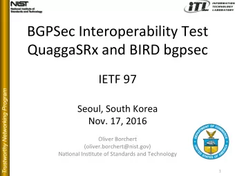 BGPSec Interoperability Test QuaggaSRx and BIRD bgpsec  IETF 97  Trustworthy Networking Program