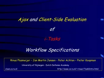 Ajax and Client-Side Evaluation  of  i-Tasks  Workflow Specifications  Rinus Plasmeijer  Jan