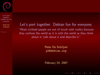 Lets port together. Debian fun for everyone.  Peter De  Schrijver  Most civilised people are