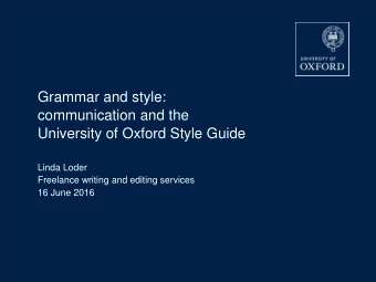 communication and the  University of Oxford Style Guide  Linda Loder  Freelance writing and editing