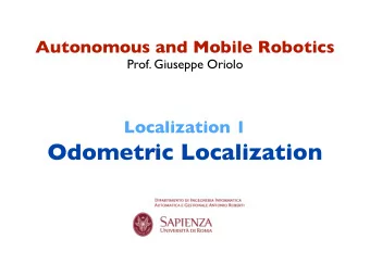 Localization 1  Odometric Localization  planning and feedback control require the knowledge of