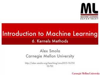 Introduction to Machine Learning  6. Kernels Methods  Alex Smola  Carnegie Mellon University